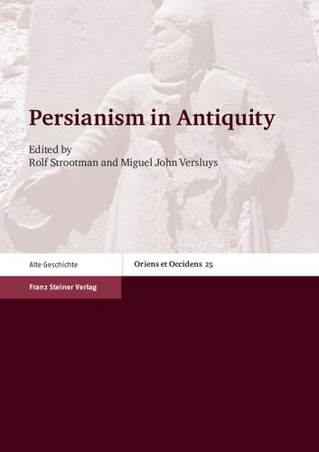 Persianism In Antiquity Illustrated Rolf Strootman Miguel John Versluys