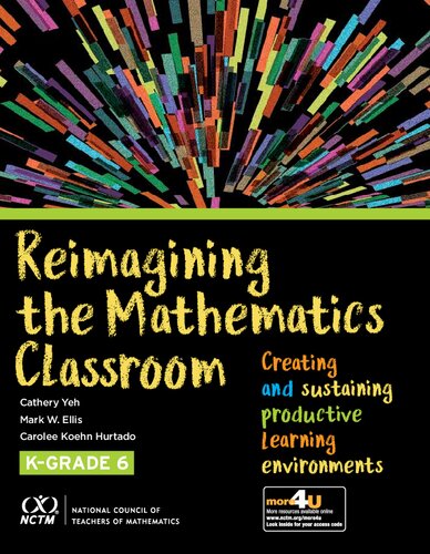 Reimagining The Mathematics Classroom Creating And Sustaining Productive Learning Environments Cathery Yeh