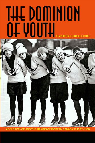 The Dominion Of Youth Adolescence And The Making Of Modern Canada 1920 To 1950 Cynthia Comacchio