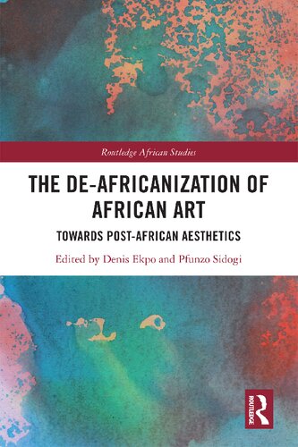 The Deafricanization Of African Art Towards Postafrican Aesthetics Denis Ekpo Editor