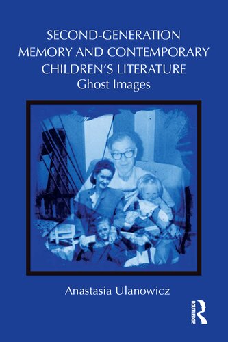 Secondgeneration Memory And Contemporary Childrens Literature Ghost Images Anastasia Ulanowicz