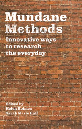 Mundane Methods Innovative Ways To Research The Everyday 1st Edition Helen Holmes Editor