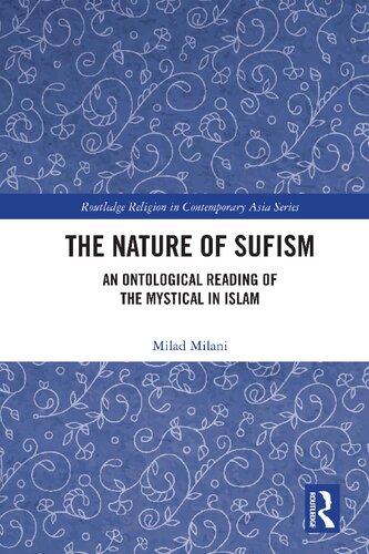The Nature Of Sufism An Ontological Reading Of The Mystical In Islam 1st Edition Milad Milani