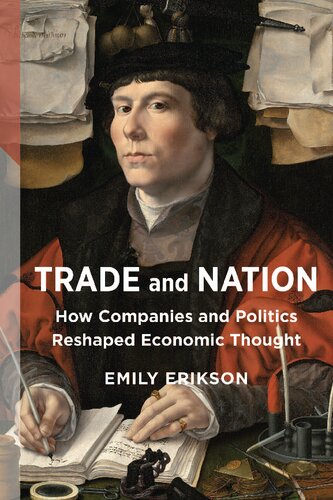 Trade And Nation How Companies And Politics Reshaped Economic Thought Emily Erikson