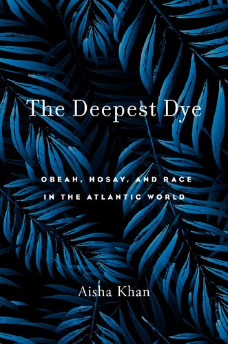 The Deepest Dye Obeah Hosay And Race In The Atlantic World Aisha Khan