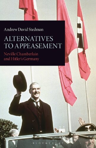 Alternatives To Appeasement Neville Chamberlain And Hitlers Germany Andrew David Stedman