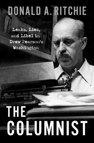 The Columnist Leaks Lies And Libel In Drew Pearsons Washington Donald A Ritchie