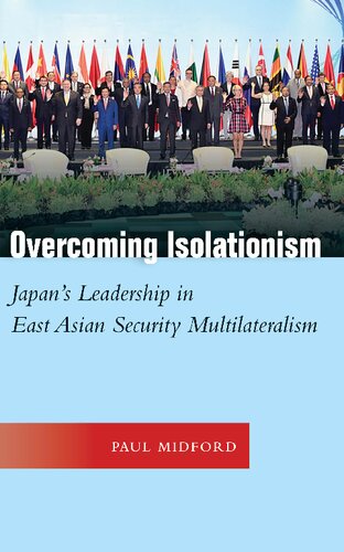 Overcoming Isolationism Japans Leadership In East Asian Security Multilateralism 1st Edition Paul Midford