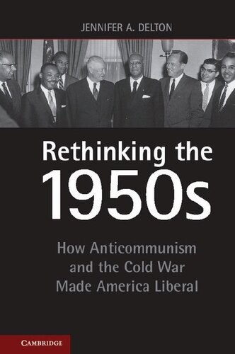 Rethinking The 1950s How Anticommunism And The Cold War Made America Liberal Jennifer Delton