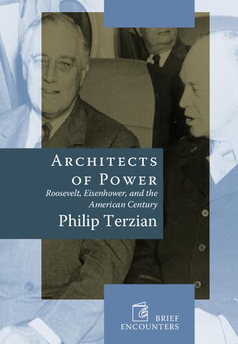 Architects Of Power Roosevelt Eisenhower And The American Century Philip Terzian