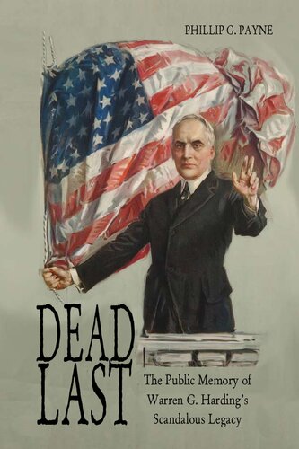 Dead Last The Public Memory Of Warren G Hardings Scandalous Legacy Phillip G Payne