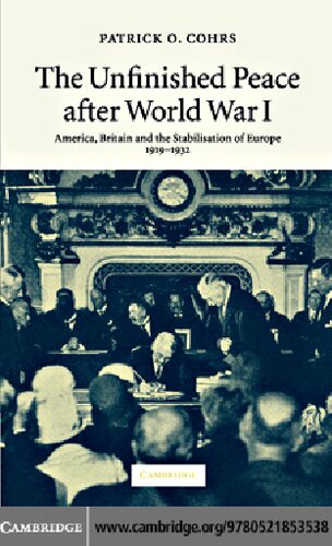 The Unfinished Peace After World War I America Britain And The Stabilisation Of Europe 19191932 Patrick O Cohrs