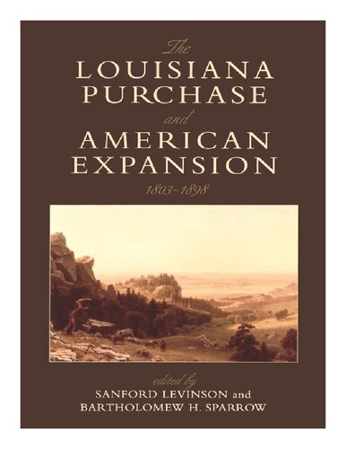 The Louisiana Purchase And American Expansion 18031898 Sanford Levinson