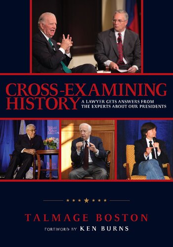 Crossexamining History A Lawyer Gets Answers From The Experts About Our Presidents Talmage Boston