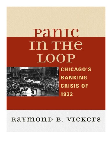 Panic In The Loop Chicagos Banking Crisis Of 1932 Raymond B Vickers