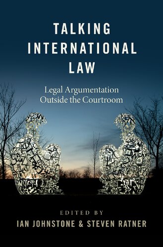 Talking International Law Legal Argumentation Outside The Courtroom Ian Johnstone Editor