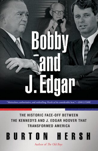 Bobby And J Edgar The Historic Faceoff Between The Kennedys And J Edgar Hoover That Transformed America Burton Hersh