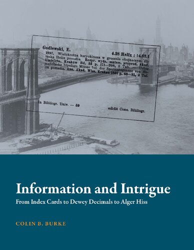 Information And Intrigue From Index Cards To Dewey Decimals To Alger Hiss Colin B Burke