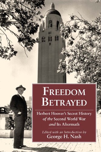 Freedom Betrayed Herbert Hoovers Secret History Of The Second World War And Its Aftermath George H Nash