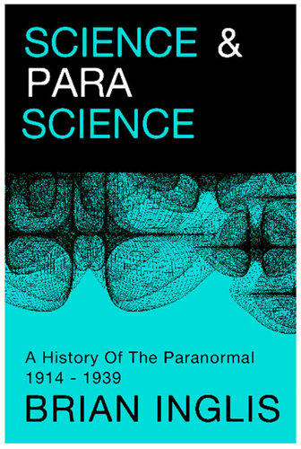 Science And Parascience A History Of The Paranormal 19141939 Brian Inglis