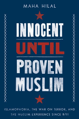 Innocent Until Proven Muslim Islamophobia The War On Terror And The Muslim Experience Since 911 Hilal
