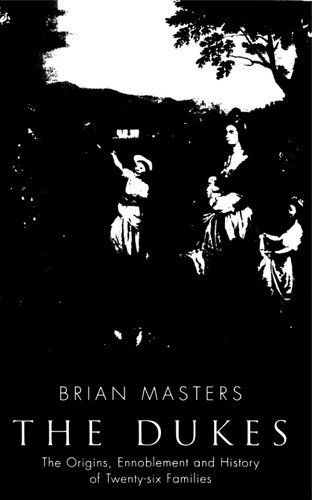 The Dukes The Origins Ennoblement And History Of 26 Families 4th Edition Brian Masters
