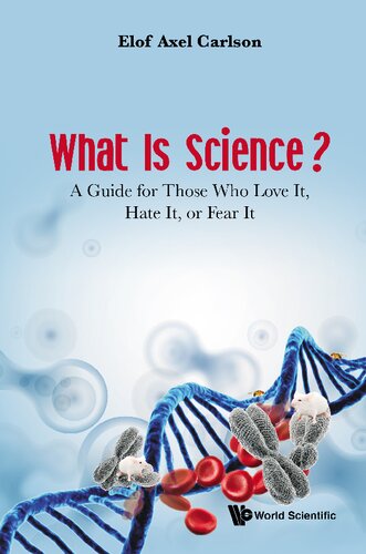What Is Science A Guide For Those Who Love It Hate It Or Fear It Elof Axel Carlson