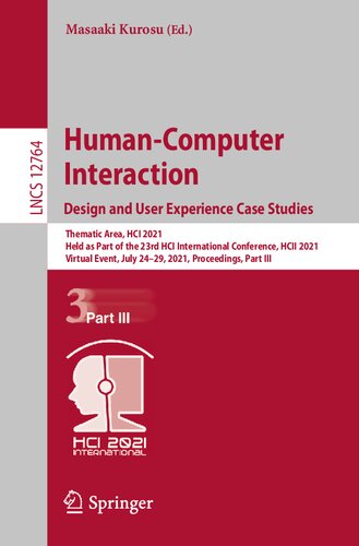 Humancomputer Interaction Design And User Experience Case Studies Thematic Area Hci 2021 Held As Part Of The 23rd Hci International Conference Lecture Notes In Computer Science 12764 1st Ed 2021 Masaaki Kurosu Editor