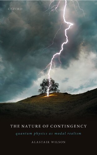 The Nature Of Contingency Quantum Physics As Modal Realism 1st Alastair Wilson