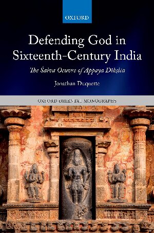 Defending God In Sixteenthcentury India The Aiva Oeuvre Of Appaya Dkita Jonathan Duquette