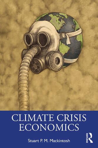 Climate Crisis Economics 1st Edition Stuart P M Mackintosh