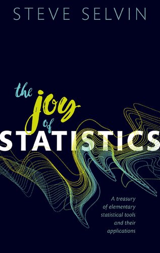 The Joy Of Statistics A Treasury Of Elementary Statistical Tools And Their Applications Steve Selvin