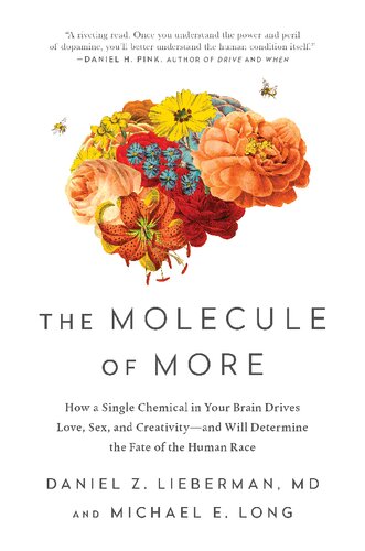 The Molecule Of More How A Single Chemical In Your Brain Drives Love Sex And Creativityand Will Determine The Fate Of The Human Race Daniel Z Lieberman Michael E Long