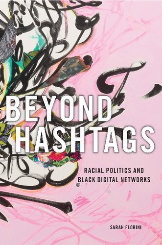 Beyond Hashtags Racial Politics And Black Digital Networks Sarah Florini