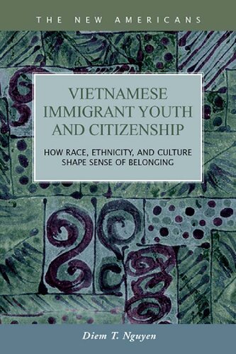 Vietnamese Immigrant Youth And Citizenship How Race Ethnicity And Culture Shape Sense Of Belonging Diem Thi Nguyen