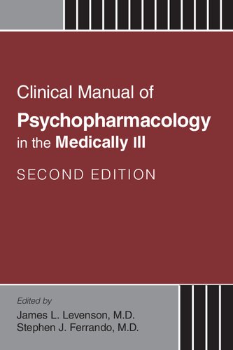 Clinical Manual Of Psychopharmacology In The Medically Ill 2nd Edition Stephen J Ferrando James L Levenson American Psychiatric Association