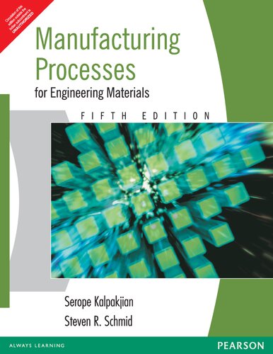 Manufacturing Processes For Engineering Materials 5th Edition Serope Kalpakjian And Steven R Schmid