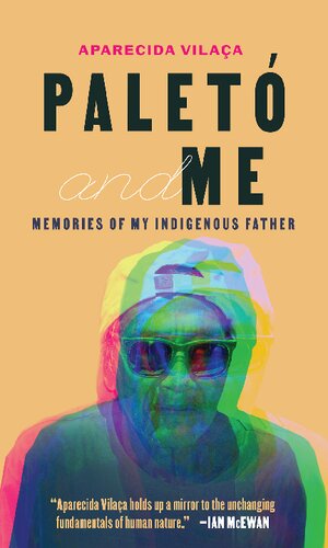 Palet And Me Memories Of My Indigenous Father 1st Edition Aparecida Vilaa