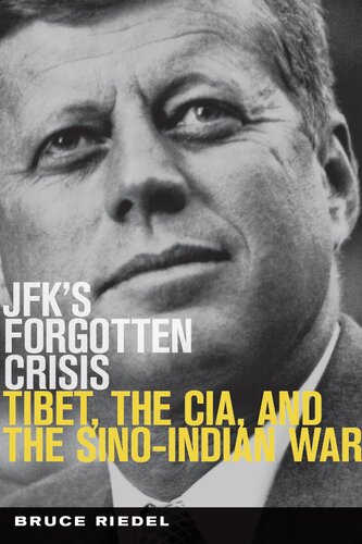 Jfks Forgotten Crisis Tibet The Cia And The Sinoindian War Bruce Riedel