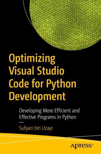 Optimizing Visual Studio Code For Python Development Developing More Efficient And Effective Programs In Python 1st Edition Sufyan Bin Uzayr
