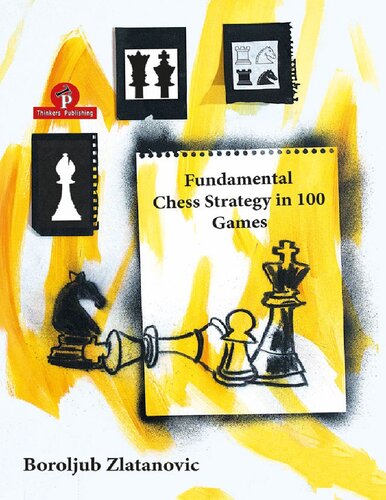 Fundamental Chess Strategy In 100 Games 1st Edition Boroljub Zlatanovic