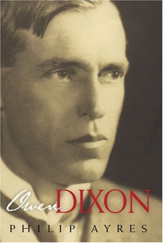 Owen Dixon A Biography Philip Ayres