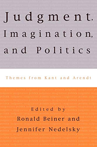Judgment Imagination And Politics Themes From Kant And Arendt Ronald Beiner