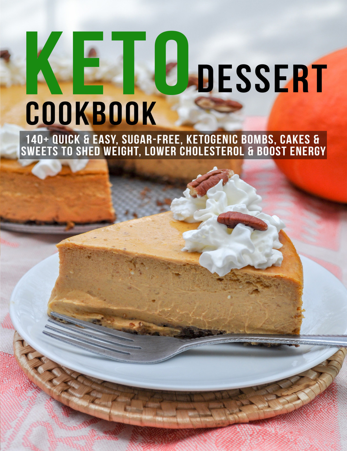Keto Dessert Cookbook 140 Quick Easy Sugarfree Ketogenic Bombs Cakes Sweets To Shed Weight Lower Cholesterol Boost Energy Sutton
