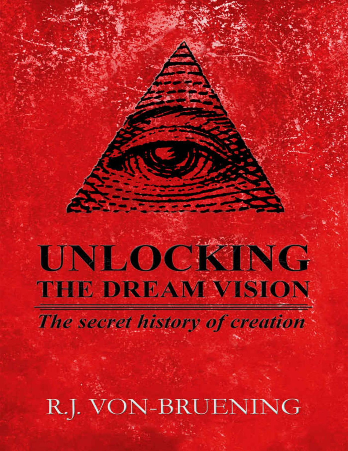 Unlocking The Dream Vision The Secret History Of Creation Rj Vonbruening