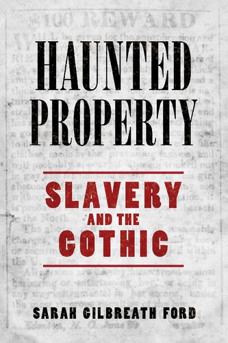 Haunted Property Slavery And The Gothic Sarah Gilbreath Ford