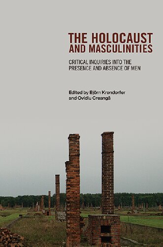 The Holocaust And Masculinities Critical Inquiries Into The Presence And Absence Of Men Bjrn Krondorfer Editor