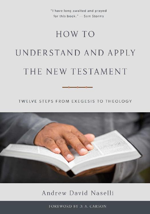 How To Understand And Apply The New Testament Twelve Steps From Exegesis To Theology Andrew David Naselli