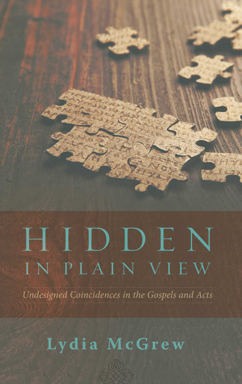 Hidden In Plain View Undesigned Coincidences In The Gospels And Acts Lydia Mcgrew