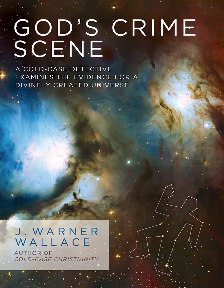 Gods Crime Scene A Coldcase Detective Examines The Evidence For A Divinely Created Universe J Warner Wallace